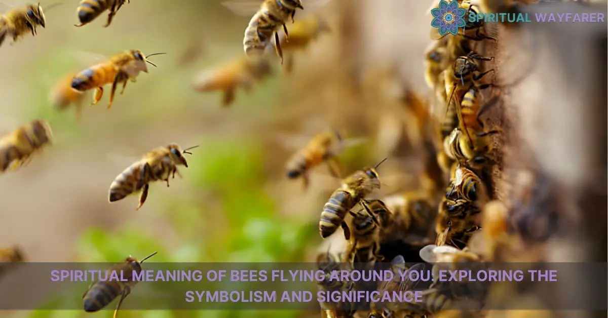 spiritual meaning of bees flying around you