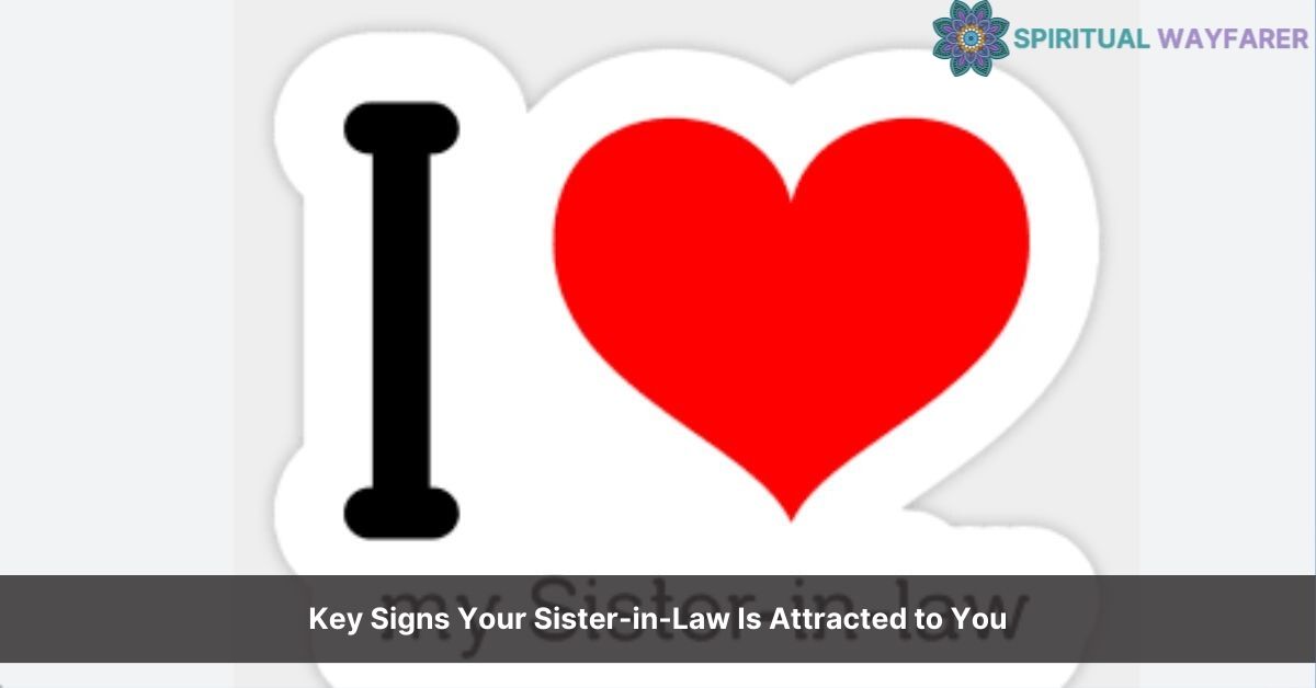 signs your sister in law is attracted to you
