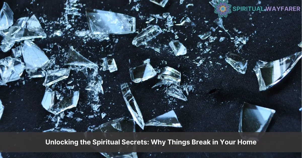 spiritual meaning of things breaking in the house