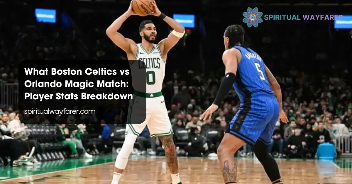 Boston Celtics vs Orlando Magic Match Player Stats Breakdown