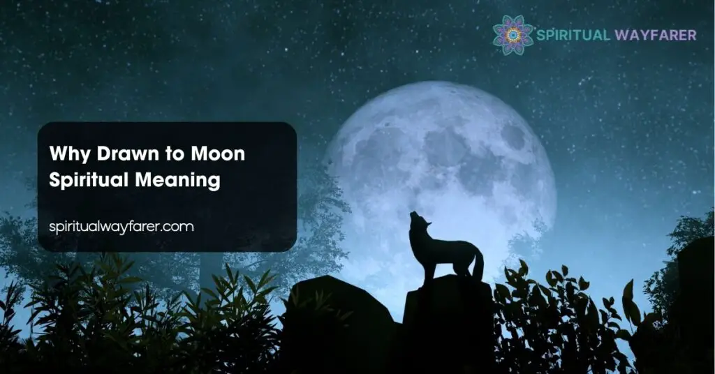 Why Drawn to Moon Spiritual Meaning