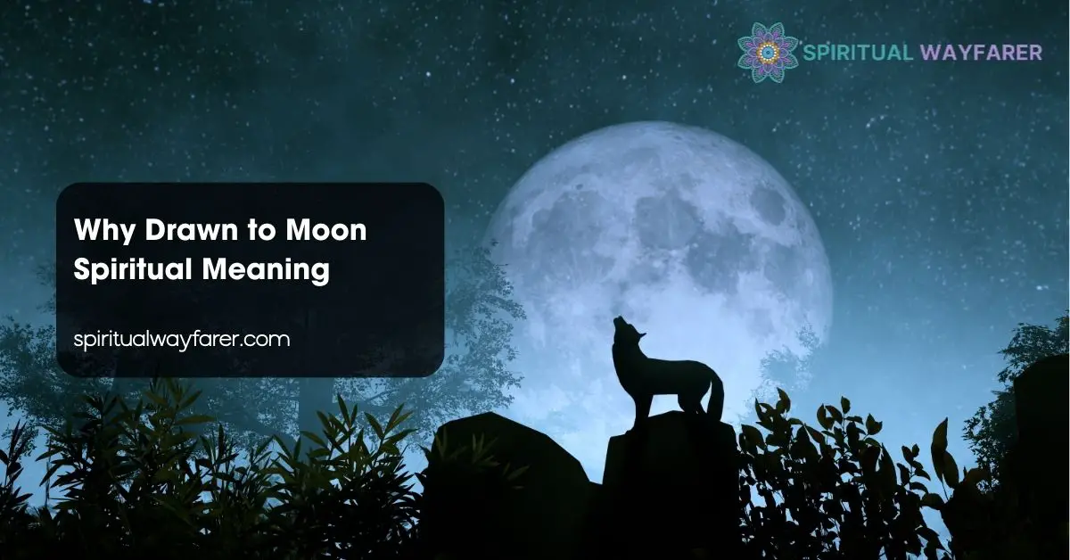 Why Drawn to Moon Spiritual Meaning